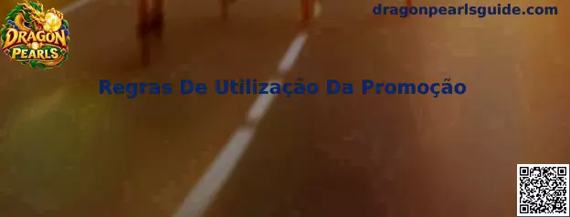 Regras de utilização da promoção Dragon Pearls