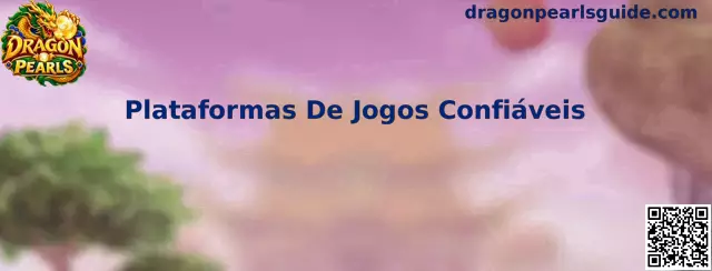 Plataformas De Jogos Confiáveis para Dragon Pearls